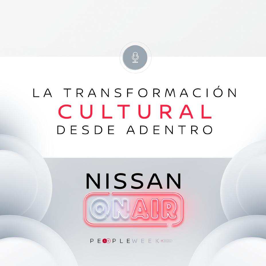 Nissan ON AIR Edición especial People Week Transformación cultural: la fortaleza se genera desde adentro